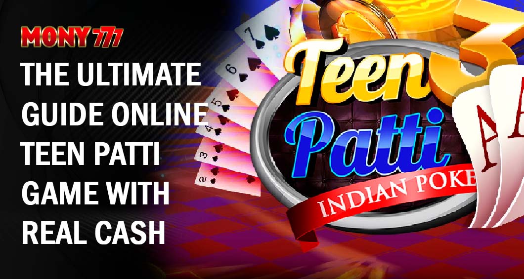 Read more about the article The Ultimate Guide Online Teen Patti Game With Real Cash